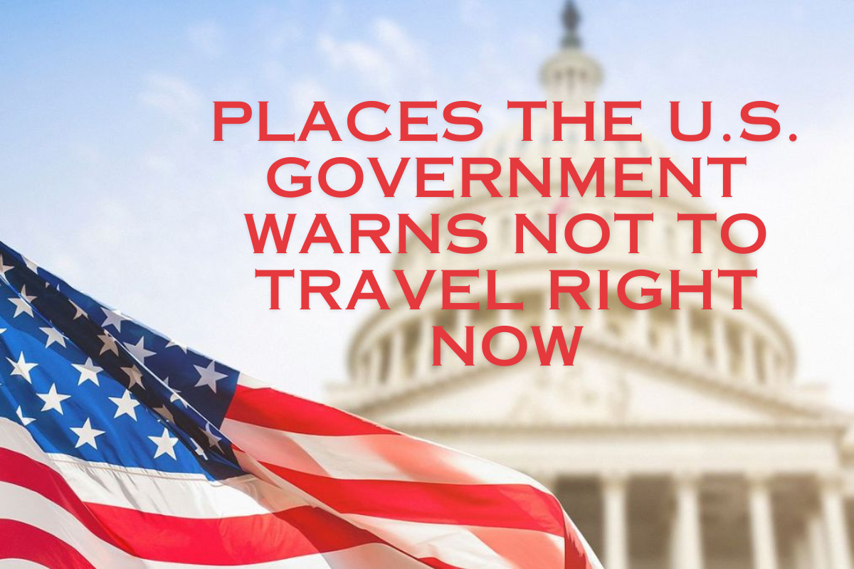 Places the U.S. Government Warns Not to Travel Right Now