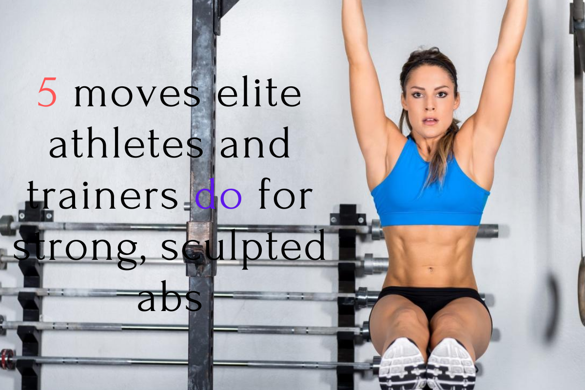 5 moves elite athletes and trainers do for strong, sculpted abs